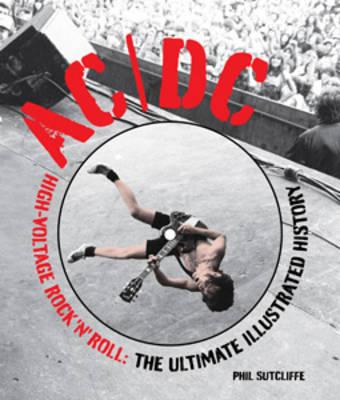 Ac/Dc: High-Voltage Rock 'n' Roll: the Ultimate Illustrated History