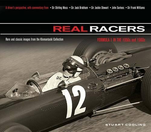 Real Racers: Formula 1 in the 1950s and 1960s: a Driver's Perspective. Rare and Classic Images from the Klemantaski Collection