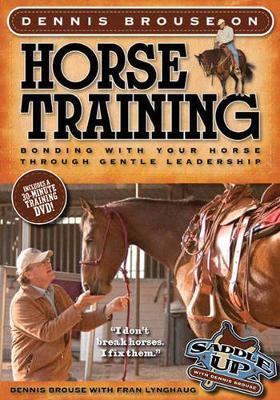 Dennis Brouse on Horse Training (Paperback + DVD): Bonding with Your Horse Through Gentle Leadership