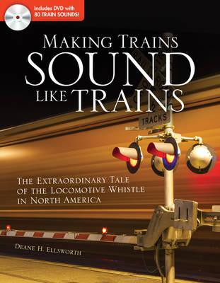 Making Trains Sound Like Trains: The Extraordinary Tale of the Locomotive Whistle in North America
