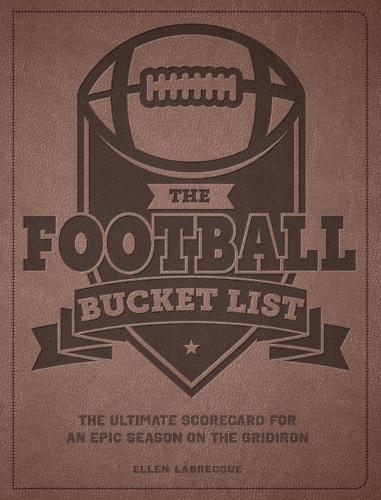 The Football Bucket List: The Ultimate Scorecard for an Epic Season on the Gridiron