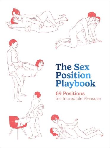 The Sex Position Playbook: 69 Positions for Incredible Pleasure