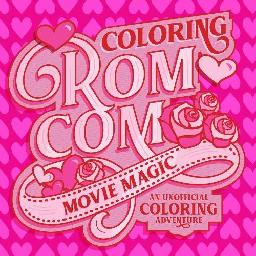 Coloring Rom-Com Movie Magic: An Unofficial Coloring Adventure