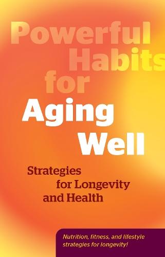 Powerful Habits for Aging Well: Strategies for Longevity and Health