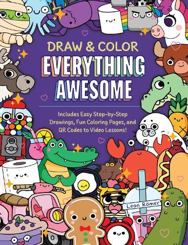 Draw and Color Everything Awesome: Includes Easy Step-by-Step Drawings, Fun Coloring Pages, and QR Codes to Video Lessons!