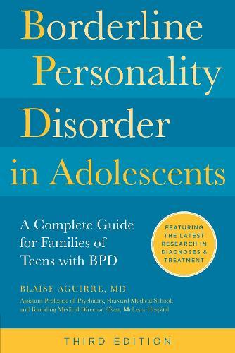 Borderline Personality Disorder in Adolescents, 3rd Edition: A Complete Guide for Families of Teens with BPD