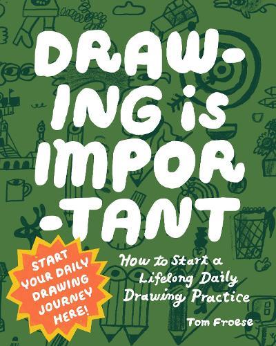 Drawing Is Important: How to Start a Lifelong Daily Drawing Practice - Start Your Daily Drawing Journey Here!