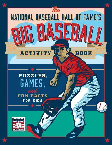 The National Baseball Hall of Fame's Big Baseball Activity Book: Puzzles, Games, and Fun Facts for Kids