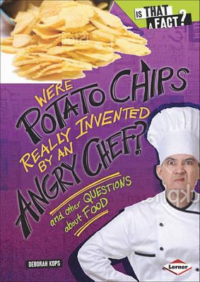 Were Potato Chips Really Invented by an Angry Chef?: And Other Questions about Food