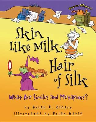 Skin Like Milk, Hair of Silk: What Are Similes and Metaphors?