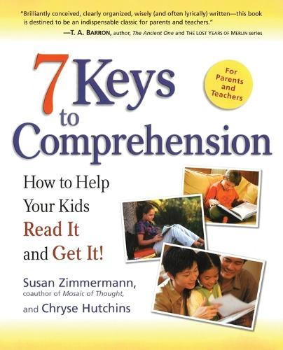 7 Keys to Comprehension: How to Help Your Kids Read It and Get It!