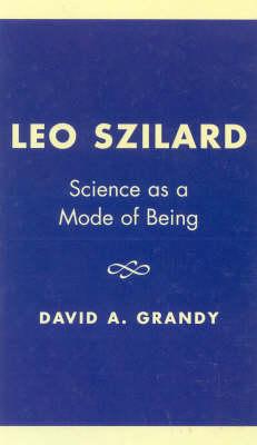 Leo Szilard: Science as a Mode of Being