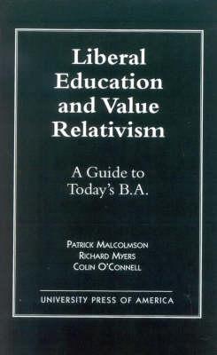Liberal Education and Value Relativism: A Guide to Today's B.A.