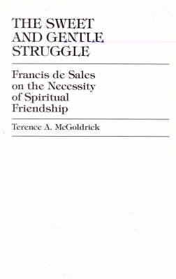 The Sweet and Gentle Struggle: Francis de Sales on the Necessity of Spiritual Friendship