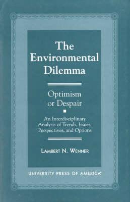 The Environmental Dilemma--Optimism or Despair?: An Interdisciplinary Analysis of Trends, Issues, Perspectives and Options