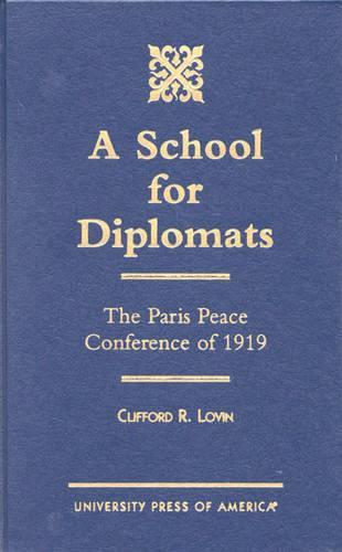 A School for Diplomats: The Paris Peace Conference of 1919