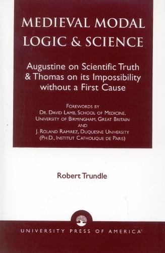 Medieval Modal Logic & Science: Augustine on Scientific Truth and Thomas on its Impossibility Without a First Cause