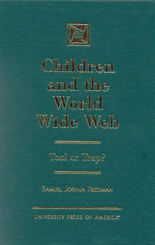 Children and the World Wide Web: Tool or Trap?