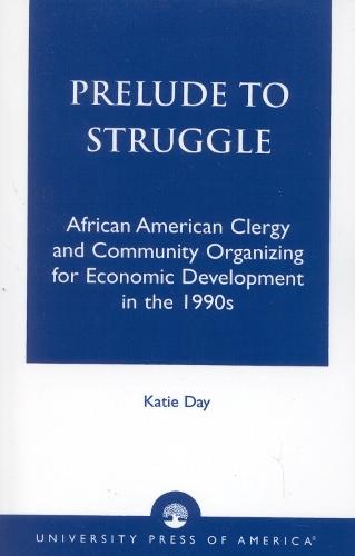 Prelude to Struggle: African American Clergy and Community Organizing for Economic Development in the 1990's