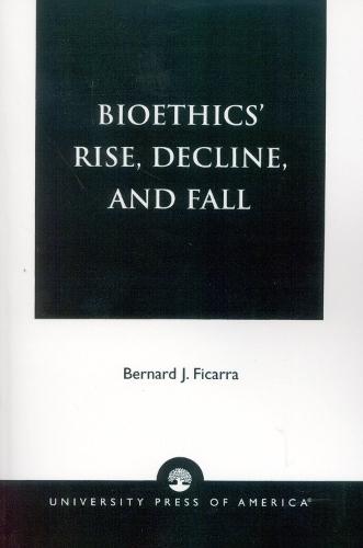 Bioethics' Rise, Decline, and Fall