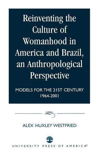 Reinventing the Culture of Womanhood in America and Brazil, an Anthropological Perspective: Models for the 21st Century 1964-2001
