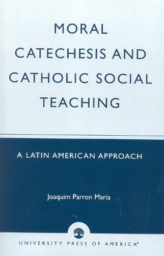 Moral Catechesis and Catholic Social Teaching: A Latin American Approach