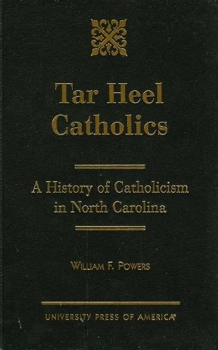 Tar Heel Catholics: A History of Catholicism in North Carolina