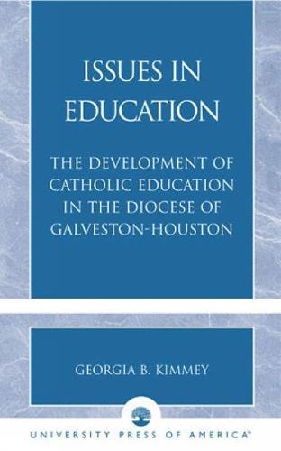 Issues in Education: The Development of Catholic Education in the Diocese of Galveston-Houston