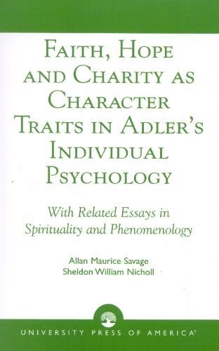 Faith, Hope and Charity as Character Traits in Adler's Individual Psychology: With Related Essays in Spirituality and Phenomenology