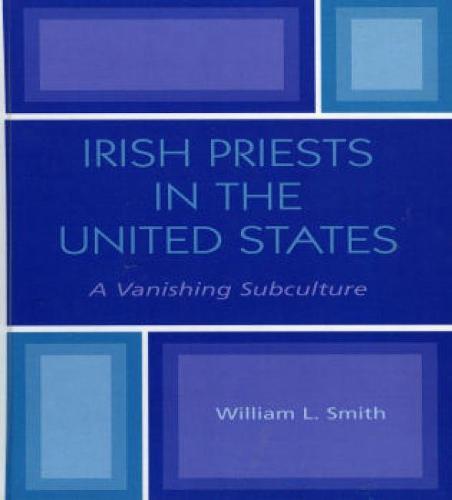 Irish Priests in the United States: A Vanishing Subculture