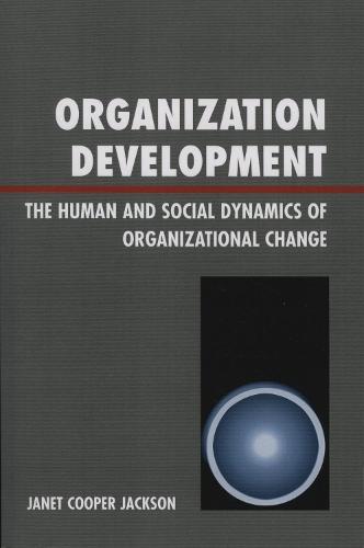 Organization Development: The Human and Social Dynamics of Organizational Change