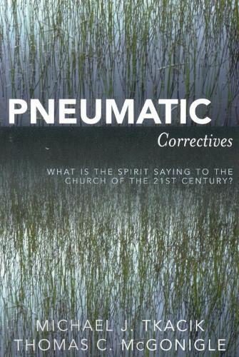 Pneumatic Correctives: What is the Spirit Saying to the Church of the Twenty-first Century?