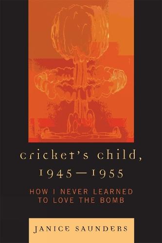 Cricket's Child, 1945-1955: How I Never Learned to Love the Bomb