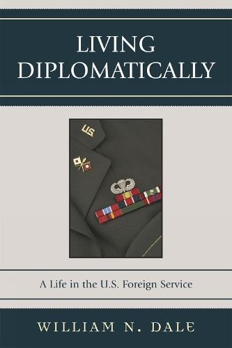 Living Diplomatically: A Life in the U.S. Foreign Service