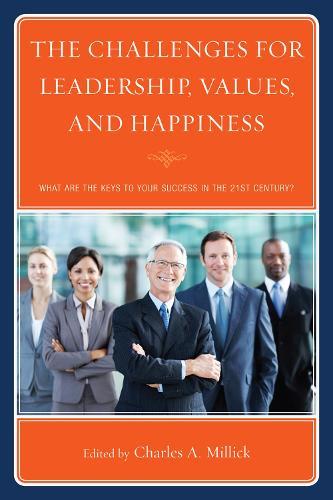 The Challenges for Leadership, Values, and Happiness: What Are the Keys to Your Success in the 21st Century?