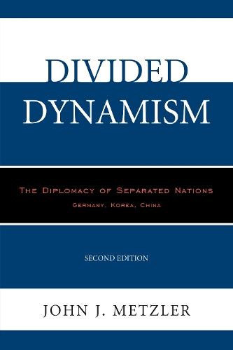Divided Dynamism: The Diplomacy of Separated Nations: Germany, Korea, China