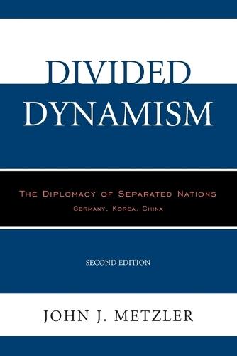 Divided Dynamism: The Diplomacy of Separated Nations: Germany, Korea, China