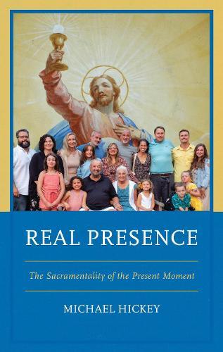 Real Presence: The Sacramentality of the Present Moment