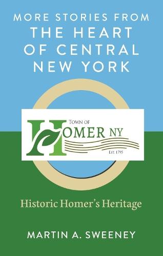 More Stories from the Heart of Central New York: Historic Homer's Heritage