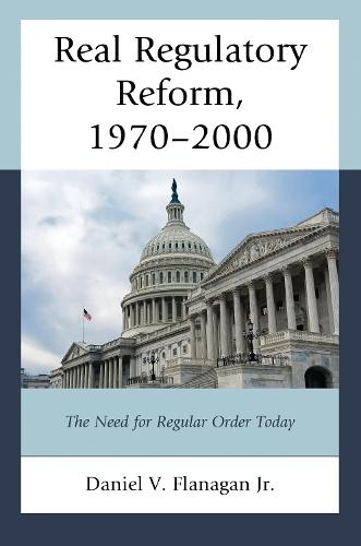 Real Regulatory Reform, 1970–2000: The Need for Regular Order Today