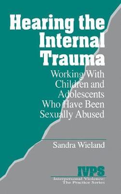 Hearing the Internal Trauma: Working with Children and Adolescents Who Have Been Sexually Abused