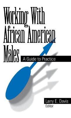 Working With African American Males: A Guide to Practice