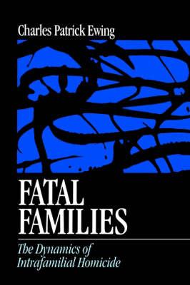 Fatal Families: The Dynamics of Intrafamilial Homicide