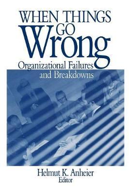 When Things Go Wrong: Organizational Failures and Breakdowns