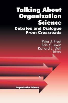 Talking about Organization Science: Debates and Dialogue From Crossroads