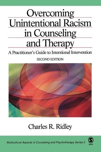 Overcoming Unintentional Racism in Counseling and Therapy: A Practitioner′s Guide to Intentional Intervention