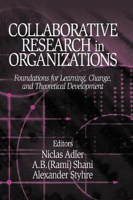 Collaborative Research in Organizations: Foundations for Learning, Change, and Theoretical Development