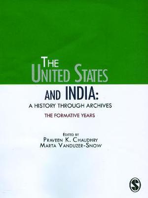 The United States and India: A History Through Archives: The Formative Years