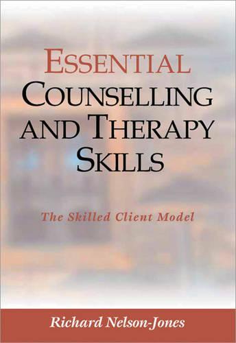 Essential Counselling and Therapy Skills: The Skilled Client Model