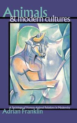 Animals and Modern Cultures: A Sociology of Human-Animal Relations in Modernity